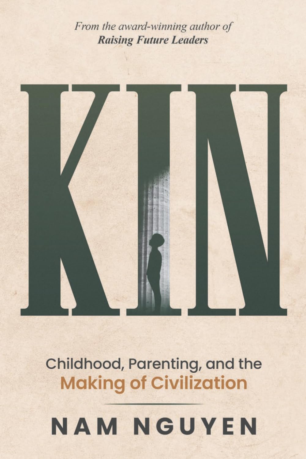 Kin: Childhood, Parenting, and the Making of Civilization by Nam Nguyen