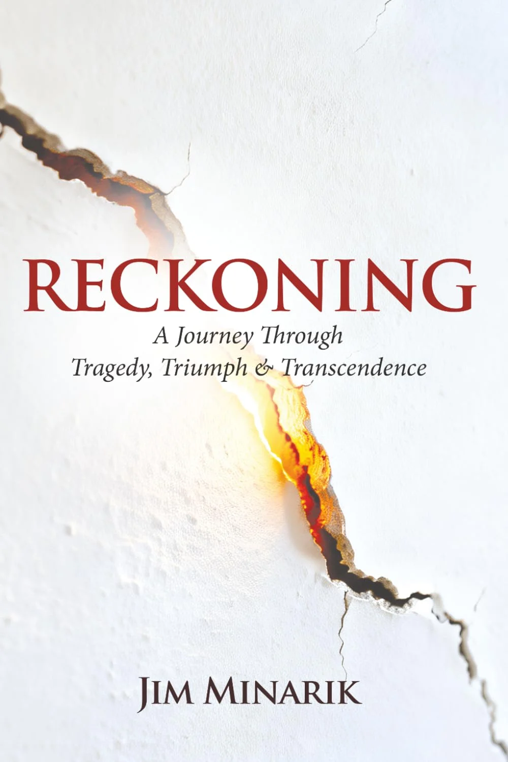 Reckoning: A Journey Through Tragedy, Triumph & Transcendence by Jim Minarik Reckoning: A Journey Through Tragedy, Triumph & Transcendence by Jim Minarik