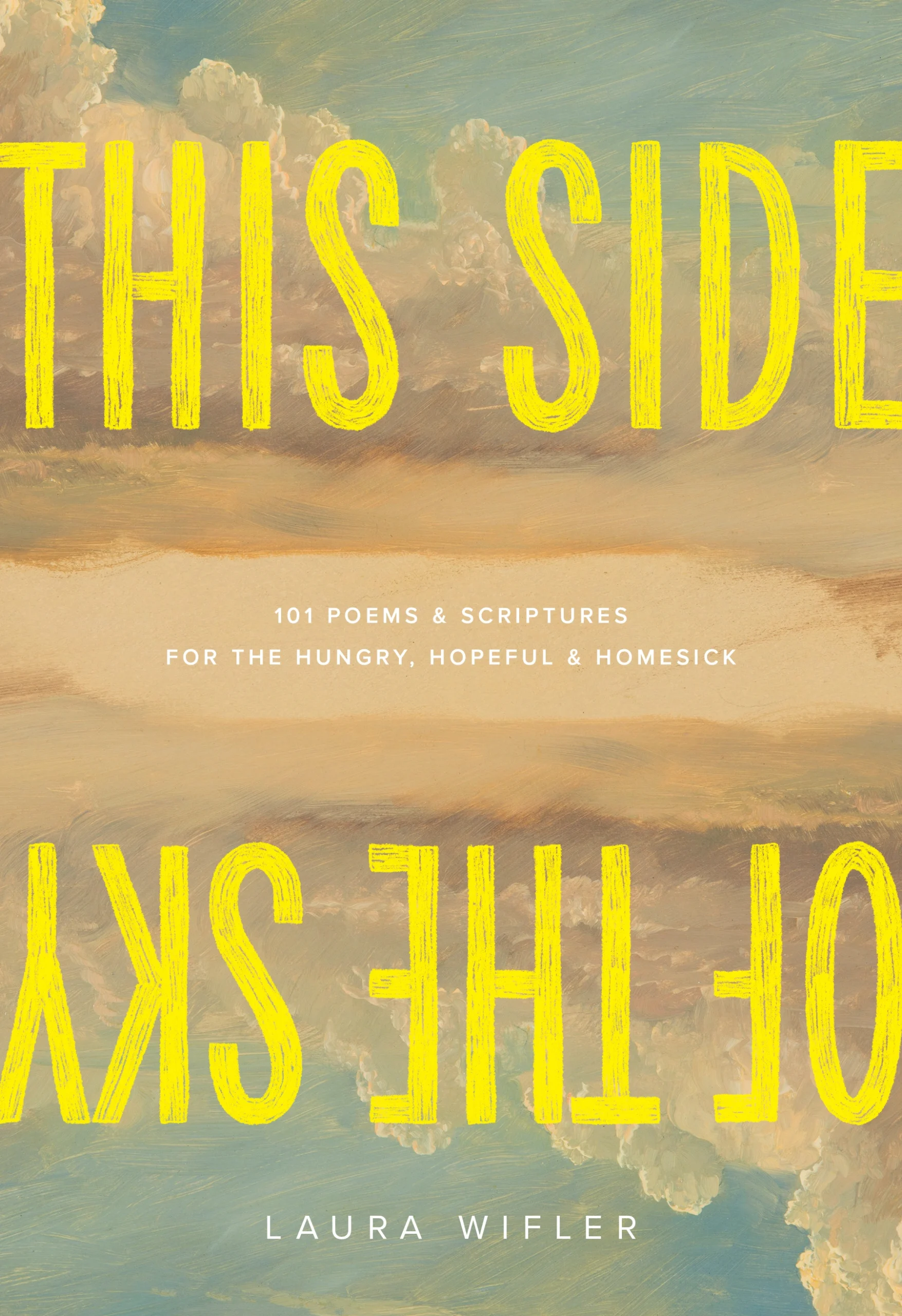 This Side of the Sky: 101 Poems and Scriptures for the Hungry, Hopeful, and Homesick by Laura Wifler