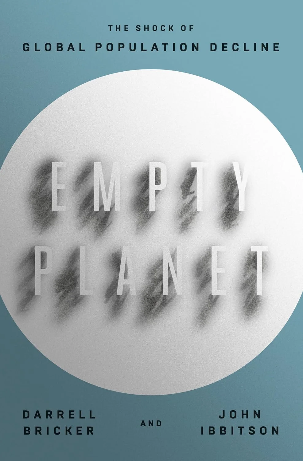 Empty Planet: The Shock of Global Population Declinericker and John Ibbitson by Darrell Bricker and John Ibbitson