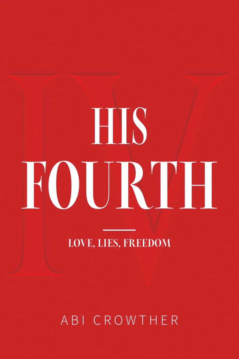 HIS FOURTH: Love, Lies, Freedom by Abi Crowther